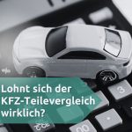 Lohnt sich der KFZ-Teilevergleich wirklich?